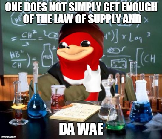 Chemistry De Wae | ONE DOES NOT SIMPLY GET ENOUGH OF THE LAW OF SUPPLY AND; DA WAE | image tagged in chemistry de wae,memes,chemistry cat,science,one does not simply,yall got any more of | made w/ Imgflip meme maker