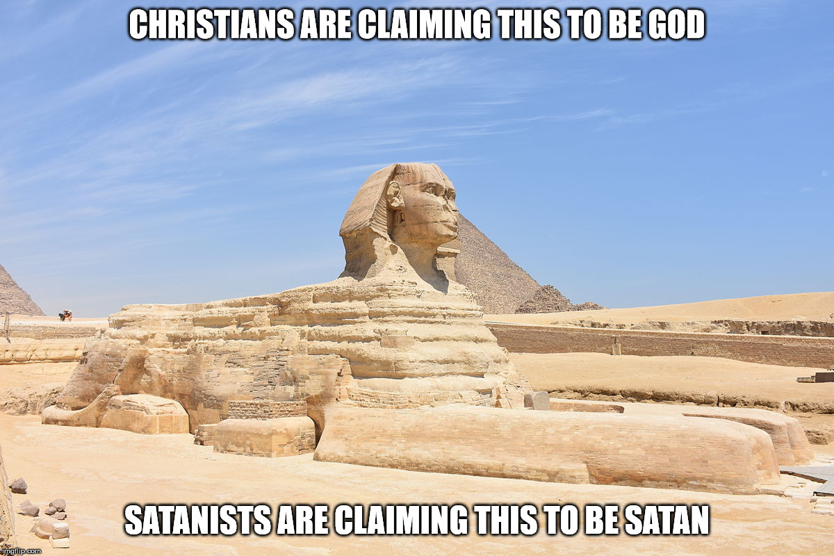 It was never meant to represent a single entity alone.  It was a totem representing all of Egypt before it's head was replaced. | CHRISTIANS ARE CLAIMING THIS TO BE GOD; SATANISTS ARE CLAIMING THIS TO BE SATAN | image tagged in the great sphinx,god,satan,totem,spirit animal,the golden ratio | made w/ Imgflip meme maker