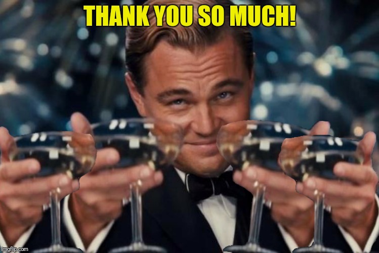 THANK YOU SO MUCH! | made w/ Imgflip meme maker