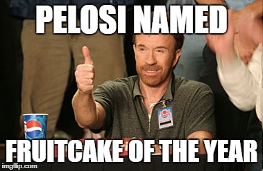 Chuck Norris Approves Meme | PELOSI NAMED; FRUITCAKE OF THE YEAR | image tagged in memes,chuck norris approves,chuck norris | made w/ Imgflip meme maker
