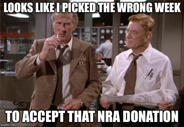 Politicians’ motors run on donations | LOOKS LIKE I PICKED THE WRONG WEEK; TO ACCEPT THAT NRA DONATION | image tagged in airplane wrong week,nra,political donations,school shooting,memes | made w/ Imgflip meme maker