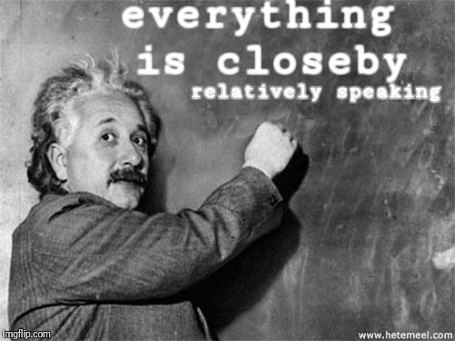 Einstein Chalkboard  | everything is closeby; relatively speaking | image tagged in einstein chalkboard | made w/ Imgflip meme maker
