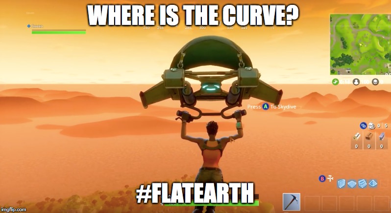 Flat Earth Fornite | WHERE IS THE CURVE? #FLATEARTH | image tagged in fornite | made w/ Imgflip meme maker