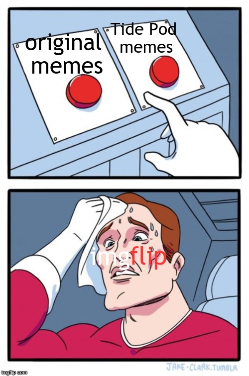 Two Bad Decision Buttons | Tide Pod memes; original memes; flip; img | image tagged in memes,two buttons | made w/ Imgflip meme maker