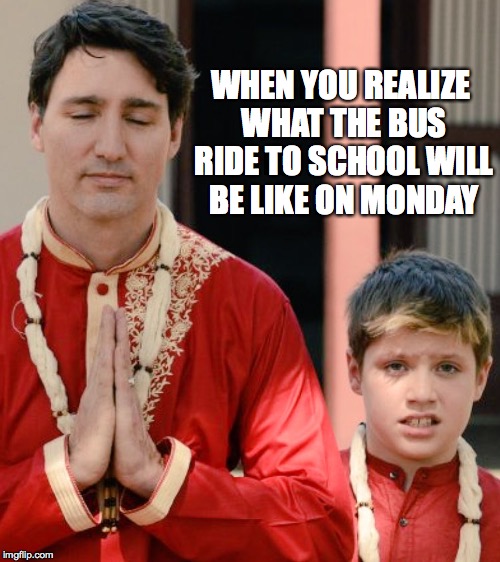 Trudeau's son | WHEN YOU REALIZE WHAT THE BUS RIDE TO SCHOOL WILL BE LIKE ON MONDAY | image tagged in justin trudeau,one does not simply,bad luck brian,memes,oh god why | made w/ Imgflip meme maker