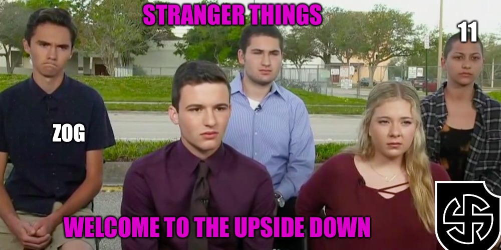 Student Skeat Shooters  | 11; STRANGER THINGS; ZOG; WELCOME TO THE UPSIDE DOWN | image tagged in stranger things,murder,students,running students,school shooting | made w/ Imgflip meme maker