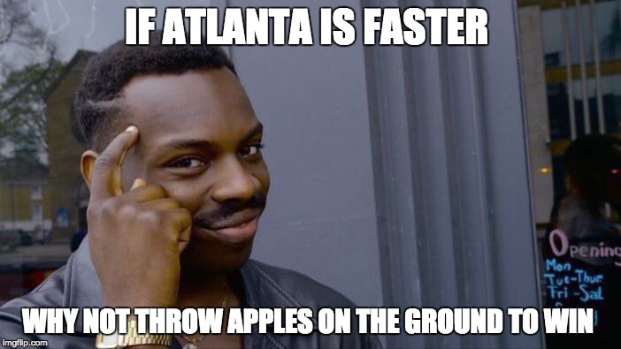 Roll Safe Think About It Meme | IF ATLANTA IS FASTER; WHY NOT THROW APPLES ON THE GROUND TO WIN | image tagged in memes,roll safe think about it | made w/ Imgflip meme maker