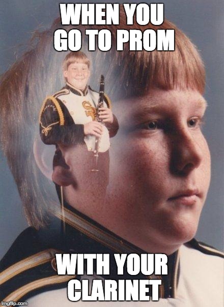 marching band | WHEN YOU GO TO PROM; WITH YOUR CLARINET | image tagged in marching band | made w/ Imgflip meme maker