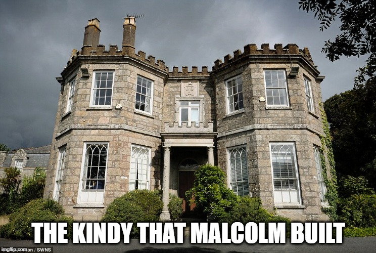 THE KINDY THAT MALCOLM BUILT | image tagged in castle | made w/ Imgflip meme maker