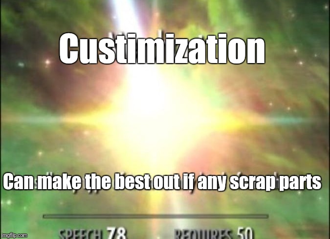 Custimization Can make the best out if any scrap parts | made w/ Imgflip meme maker