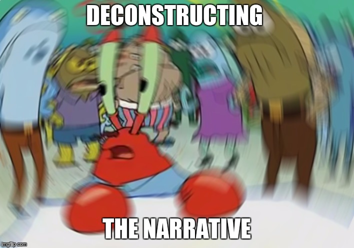 Mr Krabs Blur Meme Meme | DECONSTRUCTING; THE NARRATIVE | image tagged in memes,mr krabs blur meme | made w/ Imgflip meme maker