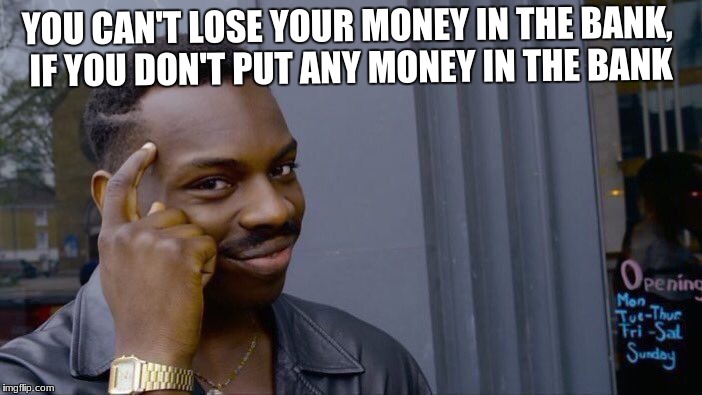 Roll Safe Think About It Meme | YOU CAN'T LOSE YOUR MONEY IN THE BANK, IF YOU DON'T PUT ANY MONEY IN THE BANK | image tagged in memes,roll safe think about it | made w/ Imgflip meme maker