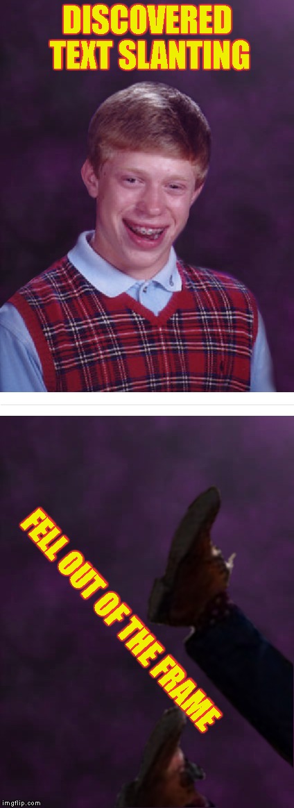 Thanks For The New Feature Mods | DISCOVERED TEXT SLANTING; FELL OUT OF THE FRAME | image tagged in bad luck brian,imgflip,meanwhile on imgflip,mods,new feature,falling | made w/ Imgflip meme maker