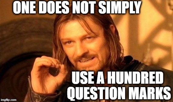 One Does Not Simply Meme | ONE DOES NOT SIMPLY USE A HUNDRED QUESTION MARKS | image tagged in memes,one does not simply | made w/ Imgflip meme maker