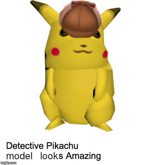 Not so great Detective Pikachu Game Meme | image tagged in pokemon,pikachu,funny memes | made w/ Imgflip meme maker