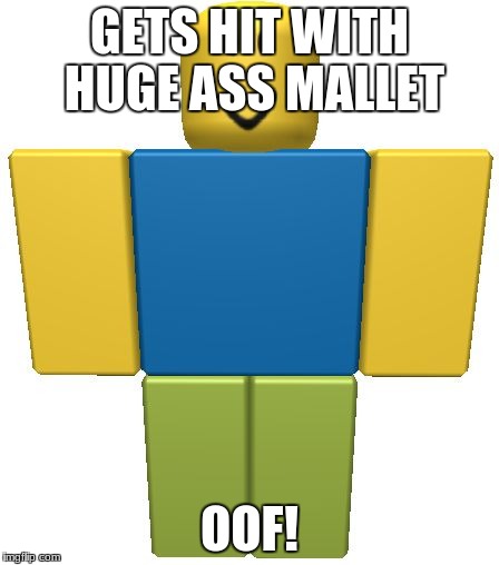 ROBLOX Noob | GETS HIT WITH HUGE ASS MALLET; OOF! | image tagged in roblox noob | made w/ Imgflip meme maker