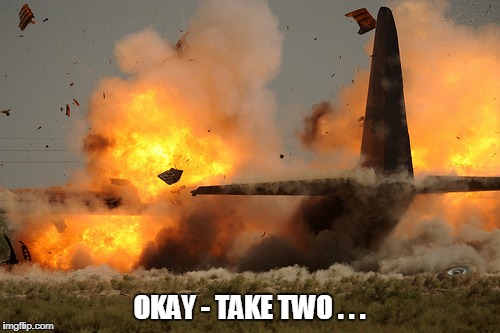 OKAY - TAKE TWO . . . | made w/ Imgflip meme maker