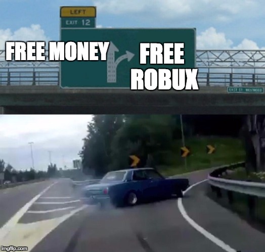 Left Exit 12 Off Ramp Meme | FREE ROBUX; FREE MONEY | image tagged in memes,left exit 12 off ramp | made w/ Imgflip meme maker