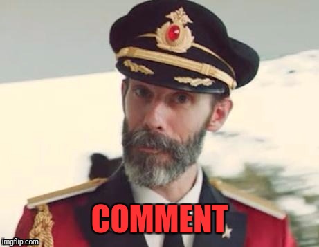  Captain obvious | COMMENT | image tagged in captain obvious | made w/ Imgflip meme maker