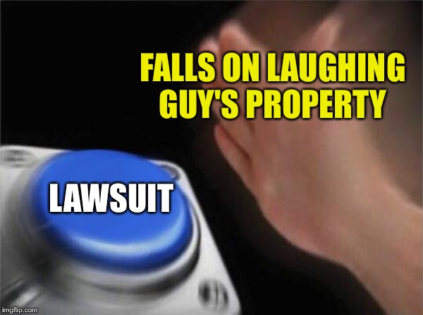 Blank Nut Button Meme | FALLS ON LAUGHING GUY'S PROPERTY LAWSUIT | image tagged in memes,blank nut button | made w/ Imgflip meme maker