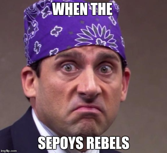 the office | WHEN THE; SEPOYS REBELS | image tagged in the office | made w/ Imgflip meme maker