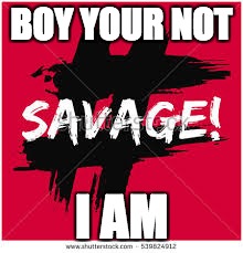 BOY YOUR NOT; I AM | image tagged in savage | made w/ Imgflip meme maker