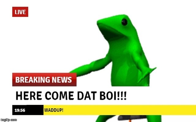 image tagged in dat boi,here come dat boi | made w/ Imgflip meme maker