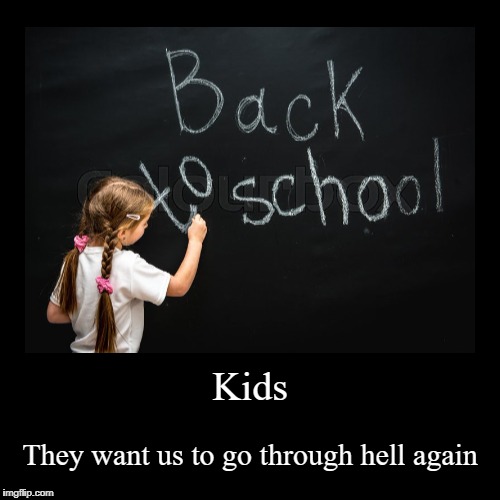 Kids... | image tagged in funny,demotivationals,back to school | made w/ Imgflip demotivational maker