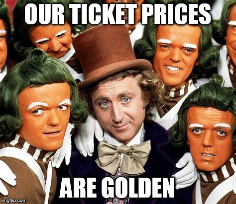 OUR TICKET PRICES ARE GOLDEN | made w/ Imgflip meme maker