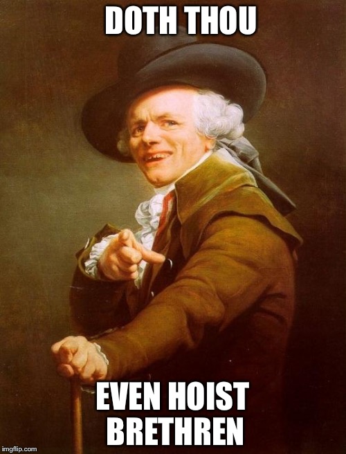 Joseph Ducreux | DOTH THOU; EVEN HOIST BRETHREN | image tagged in memes,joseph ducreux | made w/ Imgflip meme maker