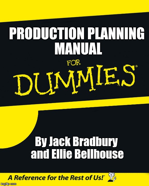 For Dummies | PRODUCTION PLANNING MANUAL; By Jack Bradbury and Ellie Bellhouse | image tagged in for dummies | made w/ Imgflip meme maker