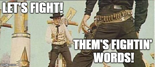 LET'S FIGHT! THEM'S FIGHTIN' WORDS! | made w/ Imgflip meme maker