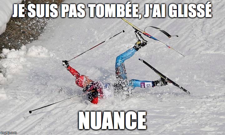 XC Ski Crash | JE SUIS PAS TOMBÉE, J'AI GLISSÉ; NUANCE | image tagged in xc ski crash | made w/ Imgflip meme maker