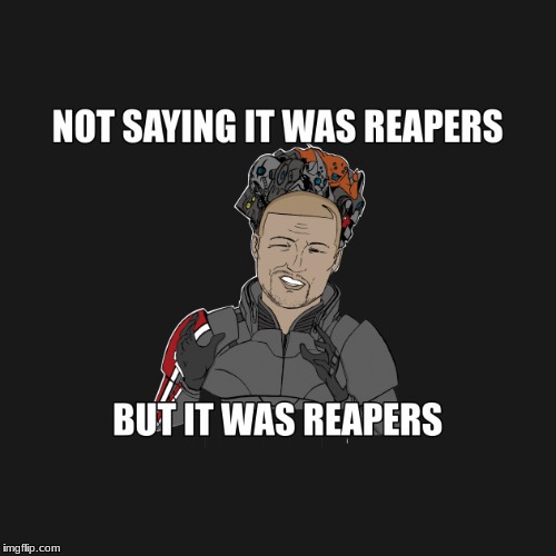 image tagged in not saying it was reapers | made w/ Imgflip meme maker