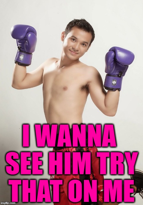 I WANNA SEE HIM TRY THAT ON ME | image tagged in fruit punch | made w/ Imgflip meme maker