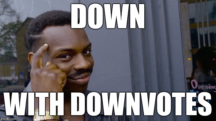 Roll Safe Think About It Meme | DOWN WITH DOWNVOTES | image tagged in memes,roll safe think about it | made w/ Imgflip meme maker