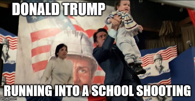 Are there still people who believe what he says?  | DONALD TRUMP; RUNNING INTO A SCHOOL SHOOTING | image tagged in memes,politics | made w/ Imgflip meme maker