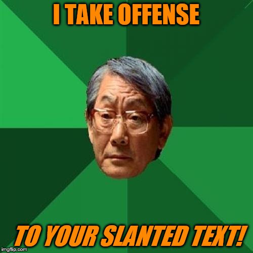 I TAKE OFFENSE TO YOUR SLANTED TEXT! | made w/ Imgflip meme maker