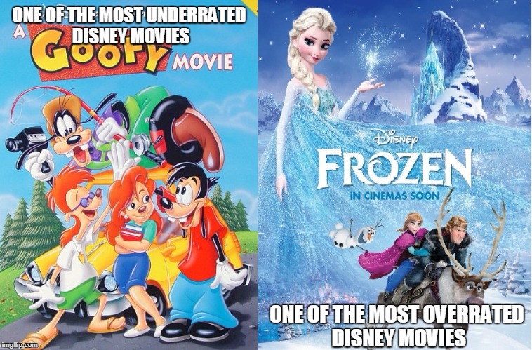 disney movie compare | ONE OF THE MOST UNDERRATED DISNEY MOVIES; ONE OF THE MOST OVERRATED DISNEY MOVIES | image tagged in disney movie rate,disney,goofy,frozen | made w/ Imgflip meme maker