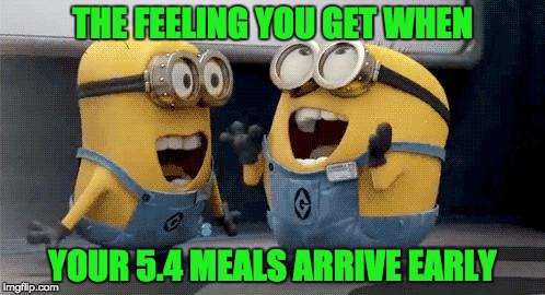 Excited Minions | THE FEELING YOU GET WHEN; YOUR 5.4 MEALS ARRIVE EARLY | image tagged in memes,excited minions | made w/ Imgflip meme maker