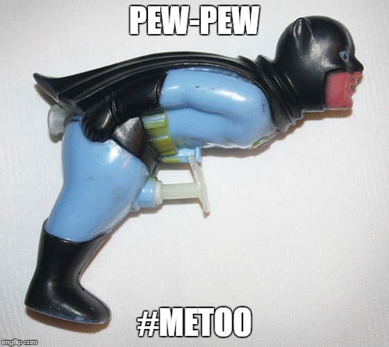 batmanz | PEW-PEW #METOO | image tagged in batmanz | made w/ Imgflip meme maker