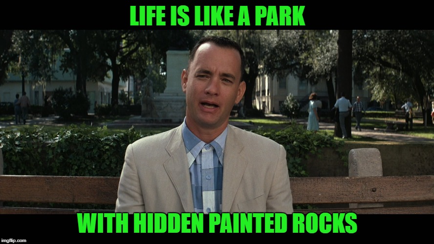 Life is like a park with hidden painted rocks | LIFE IS LIKE A PARK; WITH HIDDEN PAINTED ROCKS | image tagged in painting | made w/ Imgflip meme maker