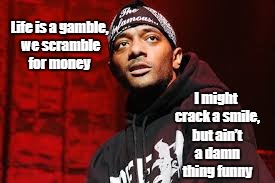 Prodigy (Albert Johnson) | Life is a gamble, we scramble for money; I might crack a smile, but ain’t a damn thing funny | image tagged in mobb deep,prodigy,albert johnson,shook ones | made w/ Imgflip meme maker