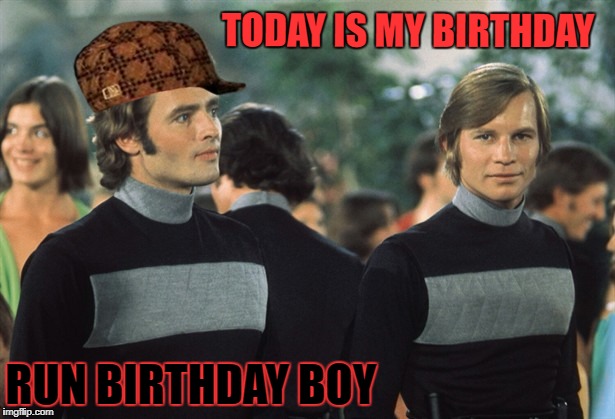 happy cake day | TODAY IS MY BIRTHDAY; RUN BIRTHDAY BOY | image tagged in run,logan | made w/ Imgflip meme maker