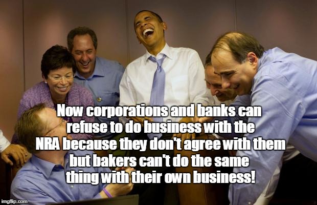 If the NRA are "ammosexuals" aren't you "ammophobic" if you refuse them service?  | Now corporations and banks can refuse to do business with the NRA because they don't agree with them; but bakers can't do the same thing with their own business! | image tagged in memes,and then i said obama,nra,boycott,ammosexual,baker | made w/ Imgflip meme maker