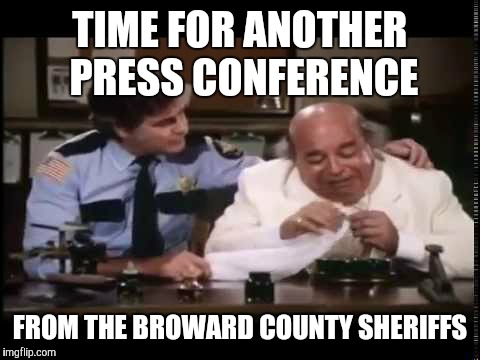 Broward County Sheriff Press Conference | TIME FOR ANOTHER PRESS CONFERENCE; FROM THE BROWARD COUNTY SHERIFFS | image tagged in resignsheriffisreal browardcountysheriffs | made w/ Imgflip meme maker