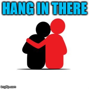 HANG IN THERE | made w/ Imgflip meme maker