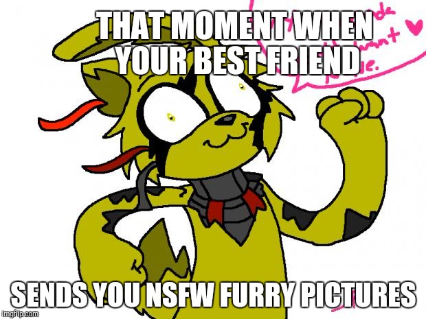 springtrap NOPE | THAT MOMENT WHEN YOUR BEST FRIEND; SENDS YOU NSFW FURRY PICTURES | image tagged in springtrap nope | made w/ Imgflip meme maker