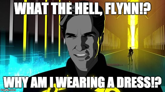 The REAL reason Clu turned evil | WHAT THE HELL, FLYNN!? WHY AM I WEARING A DRESS!? | image tagged in tron uprising clu | made w/ Imgflip meme maker