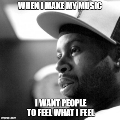 J Dilla | WHEN I MAKE MY MUSIC; I WANT PEOPLE TO FEEL WHAT I FEEL | image tagged in j dilla,music,producer,writer,rapper | made w/ Imgflip meme maker